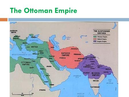 The Ottoman Empire.