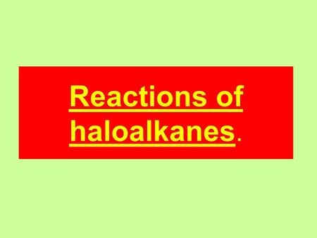 Reactions of haloalkanes.. Nucleophilic substitution Halogens are relatively electronegative. So the carbon/halogen bond will be polarised. δ-δ- δ+δ+