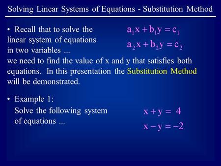 Solving Linear Systems of Equations - Substitution Method Recall that to solve the linear system of equations in two variables... we need to find the value.