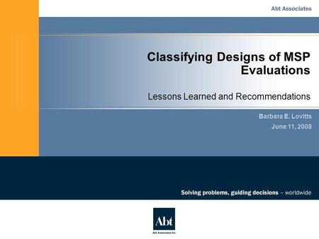 Classifying Designs of MSP Evaluations Lessons Learned and Recommendations Barbara E. Lovitts June 11, 2008.