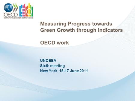 Measuring Progress towards Green Growth through indicators OECD work UNCEEA Sixth meeting New York, 15-17 June 2011.