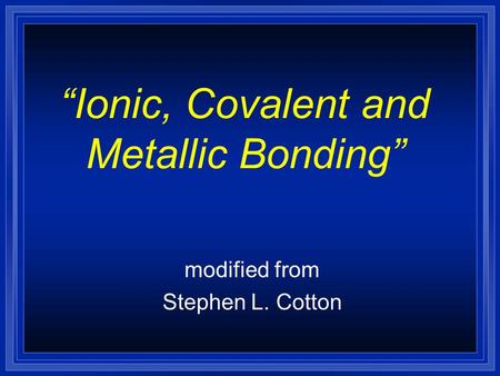 “Ionic, Covalent and Metallic Bonding”