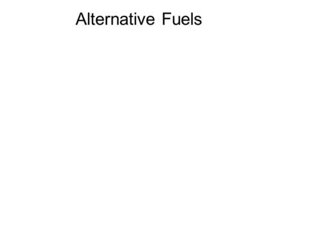 Alternative Fuels. Traditional Method Renewable Alternative Resources p.9 Solar Power Geothermal energy Wind Water – Hydroelectric power.
