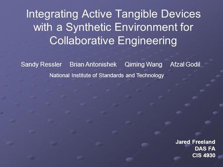 Integrating Active Tangible Devices with a Synthetic Environment for Collaborative Engineering Sandy Ressler Brian Antonishek Qiming Wang Afzal Godil National.