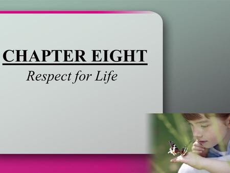 CHAPTER EIGHT Respect for Life. We must love each person as a unique individual, a person with dignity and worth because that is how God loves us. We.
