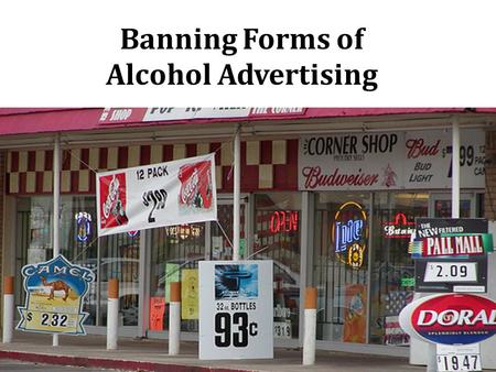 Banning Forms of Alcohol Advertising. Background  Injuries  Liver cirrhosis  Cancers  Cardiovascular diseases  Premature deaths  Poverty  Family.