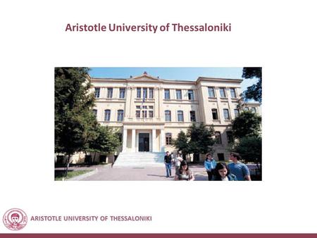 ARISTOTLE UNIVERSITY OF THESSALONIKI Aristotle University of Thessaloniki.