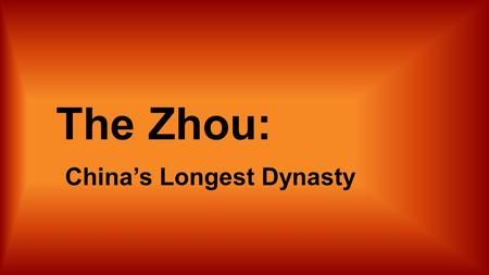 The Zhou: China’s Longest Dynasty Tuesday, December 9, 2014 Good Morning, Sassy Sixth Graders! Bell Work: COPY and complete the following statements.