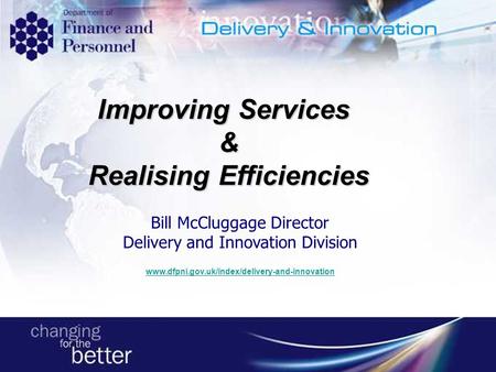 Moving to More Efficient Information ManagemMoving to More Efficient Information Mnagement Bill Mc Cluggage Director Delivery and Innovation Division ent.