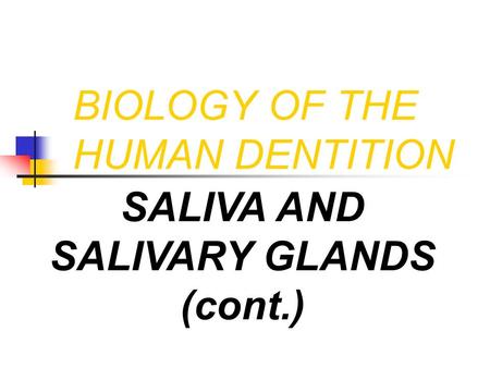 BIOLOGY OF THE HUMAN DENTITION SALIVA AND SALIVARY GLANDS (cont.)