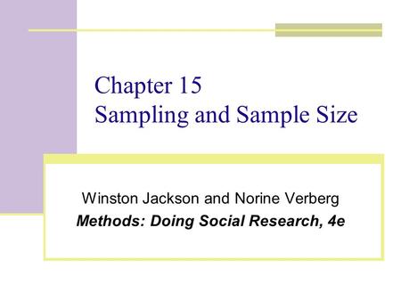 Chapter 15 Sampling and Sample Size Winston Jackson and Norine Verberg Methods: Doing Social Research, 4e.