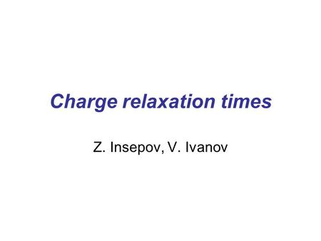 Charge relaxation times Z. Insepov, V. Ivanov. Glass conductivity.