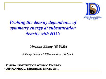Probing the density dependence of symmetry energy at subsaturation density with HICs Yingxun Zhang ( 张英逊 ) China Institute of Atomic Energy JINA/NSCL,