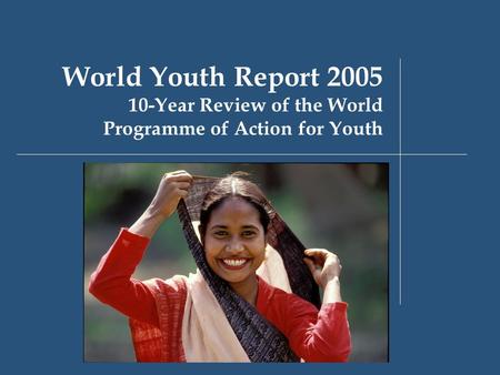 World Youth Report 2005 10-Year Review of the World Programme of Action for Youth.