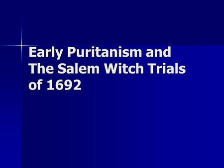 Early Puritanism and The Salem Witch Trials of 1692.