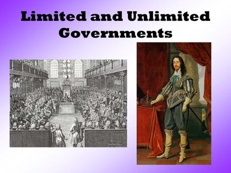 Limited and Unlimited Governments. What is a monarchy? It is a government led by a king or queen. During the 1600s and 1700s, monarchs ruled much of Europe.