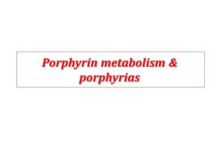 Porphyrin metabolism & porphyrias. What are porphyrins ? Porphyrins Porphyrins are cyclic compounds that bind metal ions (usually Fe2+ or Fe3+) Metaloporphyrin.