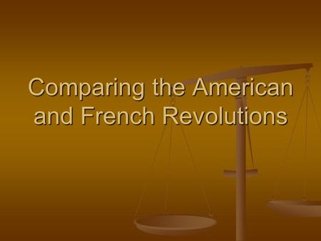 Comparing the American and French Revolutions. American - Government Not a country Not a country British colony British colony British Governor British.