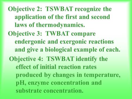 Objective 2: TSWBAT recognize the application of the first and second laws of thermodynamics. Objective 3: TWBAT compare endergonic and exergonic reactions.