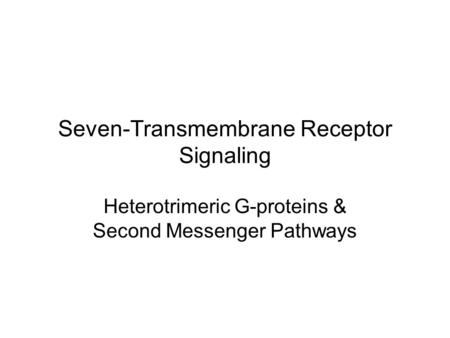 Seven-Transmembrane Receptor Signaling Heterotrimeric G-proteins & Second Messenger Pathways.