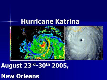 Hurricane Katrina August 23 rd -30 th 2005, New Orleans.