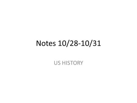 Notes 10/28-10/31 US HISTORY. Bell Ringer: Your bell ringer for today is the MOW (turn over to the back). Copy down definition. We will do the rest together.