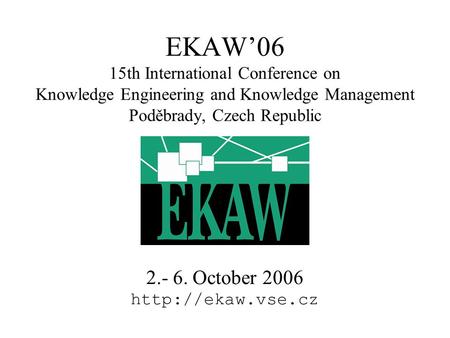 EKAW’06 15th International Conference on Knowledge Engineering and Knowledge Management Poděbrady, Czech Republic 2.- 6. October 2006