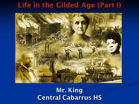 Mr. King Central Cabarrus HS Life in the Gilded Age (Part I)