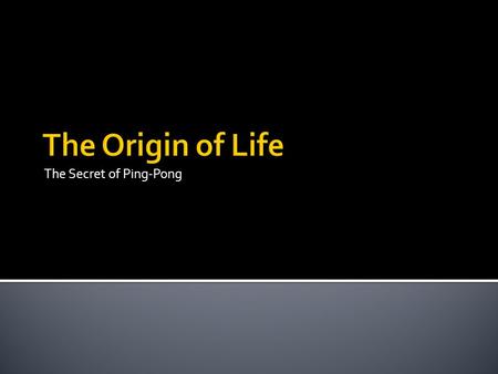 The Secret of Ping-Pong. To get to where you want to go, it helps to know where you have come from.