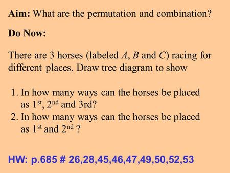 There are 3 horses (labeled A, B and C) racing for different places. Draw tree diagram to show 1. In how many ways can the horses be placed as 1 st, 2.