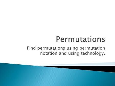 Find permutations using permutation notation and using technology.