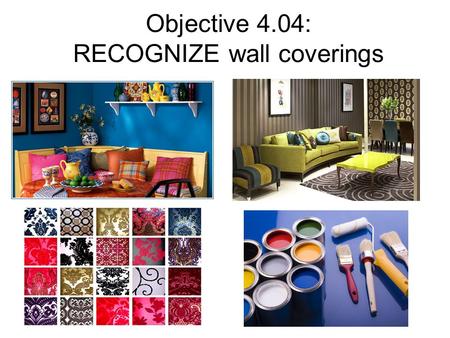 Objective 4.04: RECOGNIZE wall coverings