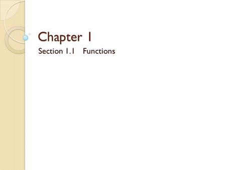Chapter 1 Section 1.1Functions. Functions A Notation of Dependence ◦ What does that mean? Rule which takes certain values as inputs and assigns them exactly.