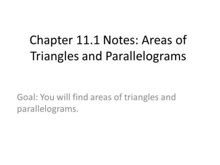 Chapter 11.1 Notes: Areas of Triangles and Parallelograms