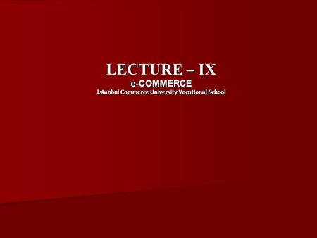 LECTURE – IX e-COMMERCE İstanbul Commerce University Vocational School.