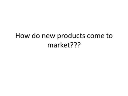 How do new products come to market???. For the teacher This lesson plan is designed to help high school students learn about how ideas become products.
