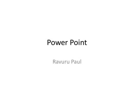 Power Point Ravuru Paul. New File Select the Templets and Themes.