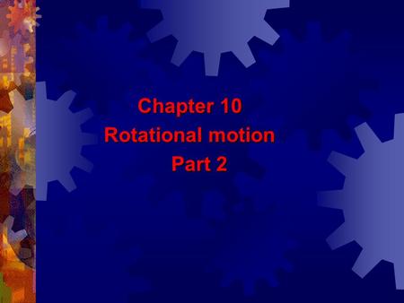 Chapter 10 Chapter 10 Rotational motion Rotational motion Part 2 Part 2.