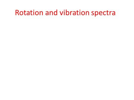 Rotation and vibration spectra. Rotational States Molecular spectroscopy: We can learn about molecules by studying how molecules absorb, emit, and scatter.