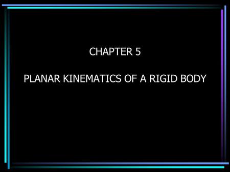 PLANAR KINEMATICS OF A RIGID BODY