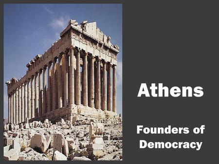 Athens Founders of Democracy. Protector: The Goddess Athena Goddess of War and Wisdom.