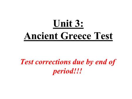 Unit 3: Ancient Greece Test Test corrections due by end of period!!!