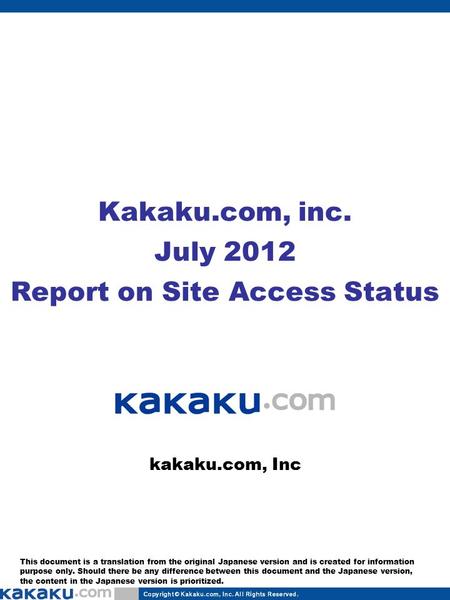 Kakaku.com, Inc Kakaku.com, inc. July 2012 Report on Site Access Status This document is a translation from the original Japanese version and is created.