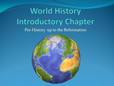 Pre-History up to the Reformation. Educational Goal In order to prepare the student for more in depth topics, we are going to explore the beginnings of.