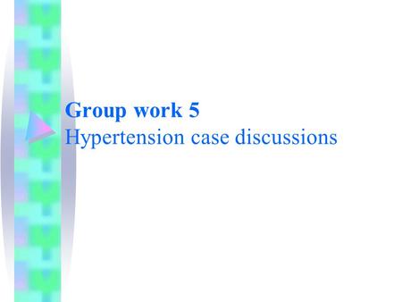 Group work 5 Hypertension case discussions. Objectives At the end of this session, the trainees should: Be able to explain steps of correct BP measurement.