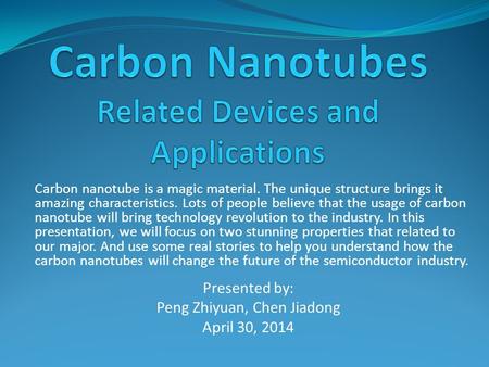 Carbon nanotube is a magic material. The unique structure brings it amazing characteristics. Lots of people believe that the usage of carbon nanotube will.