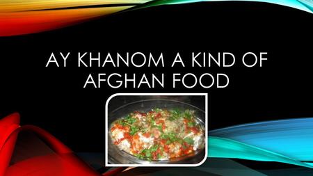 Ay khanom a kinD of AFGHAN FOOD