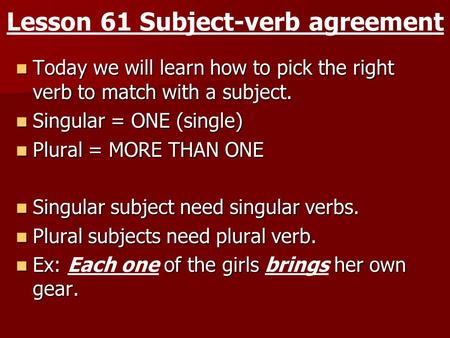 Lesson 61 Subject-verb agreement Today we will learn how to pick the right verb to match with a subject. Today we will learn how to pick the right verb.