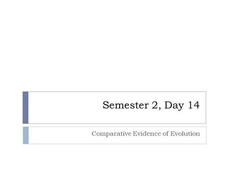 Semester 2, Day 14 Comparative Evidence of Evolution.