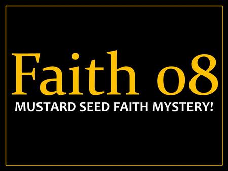 Faith 08 MUSTARD SEED FAITH MYSTERY!. Mark 4:14 14 The sower sows the word. Words are faith seeds. You reap the fruit of what you plant in your heart,